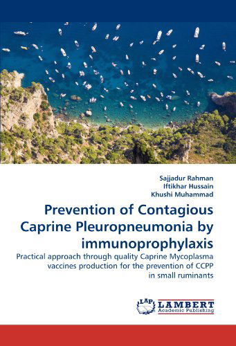 Cover for Khushi Muhammad · Prevention of Contagious Caprine Pleuropneumonia by Immunoprophylaxis: Practical Approach Through Quality Caprine Mycoplasma Vaccines Production for the Prevention of Ccpp in Small Ruminants (Paperback Book) (2010)