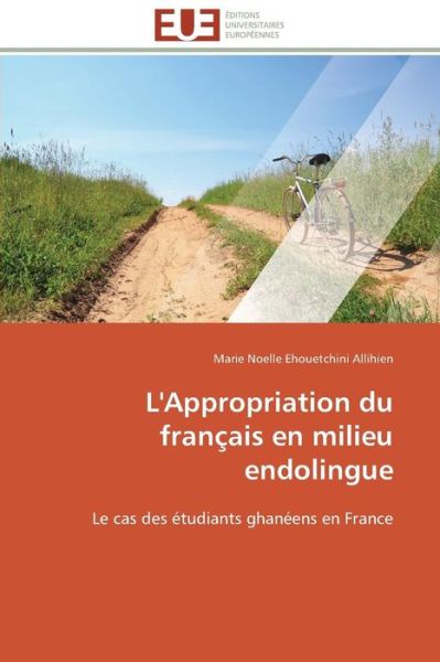 Cover for Marie Noelle Ehouetchini Allihien · L'appropriation Du Français en Milieu Endolingue: Le Cas Des Étudiants Ghanéens en France (Paperback Bog) [French edition] (2018)