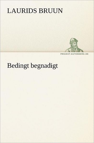 Cover for Laurids Bruun · Bedingt Begnadigt (Tredition Classics) (German Edition) (Paperback Book) [German edition] (2012)