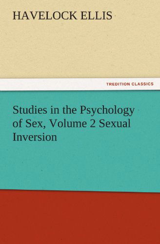 Studies in the Psychology of Sex, Volume 2 Sexual Inversion (Tredition Classics) - Havelock Ellis - Książki - tredition - 9783842473775 - 30 listopada 2011