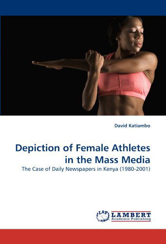 Cover for David Katiambo · Depiction of Female Athletes in the Mass Media: the Case of Daily Newspapers in Kenya (1980-2001) (Pocketbok) (2010)