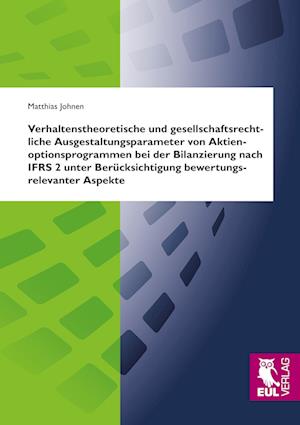 Cover for Matthias Johnen · Verhaltenstheoretische und gesellschaftsrechtliche Ausgestaltungsparameter von Aktienoptionsprogrammen bei der Bilanzierung nach IFRS 2 unter Berücksichtigung bewertungsrelevanter Aspekte (Paperback Book) (2012)