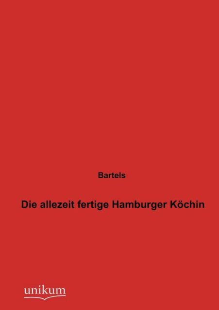 Cover for Bartels · Die Allezeit Fertige Hamburger Köchin (Paperback Book) [German edition] (2012)