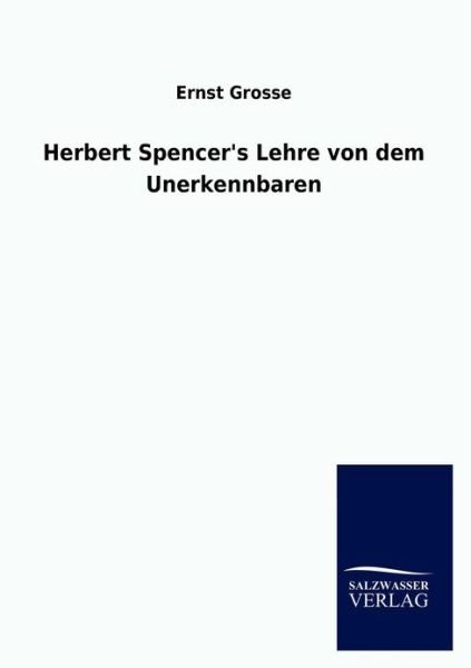 Cover for Ernst Grosse · Herbert Spencer's Lehre Von Dem Unerkennbaren (Paperback Book) [German edition] (2012)