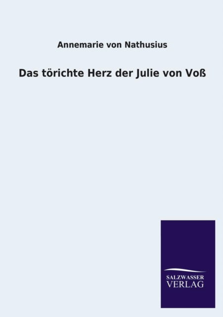 Cover for Annemarie Von Nathusius · Das Torichte Herz Der Julie Von Voss (Paperback Book) [German edition] (2013)