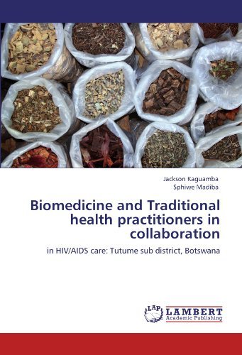 Cover for Sphiwe Madiba · Biomedicine and Traditional Health Practitioners in Collaboration: in Hiv / Aids Care: Tutume Sub District, Botswana (Paperback Bog) (2011)
