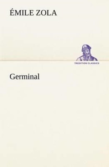 Germinal (Tredition Classics) (French Edition) - Émile Zola - Books - tredition - 9783849135775 - November 20, 2012