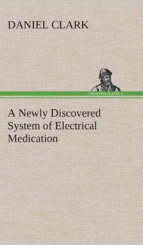 Cover for Daniel Clark · A Newly Discovered System of Electrical Medication (Hardcover Book) (2013)