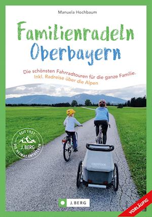 Cover for Manuela Hochbaum · Familienradeln in Oberbayern und über die Alpen (Book) (2024)