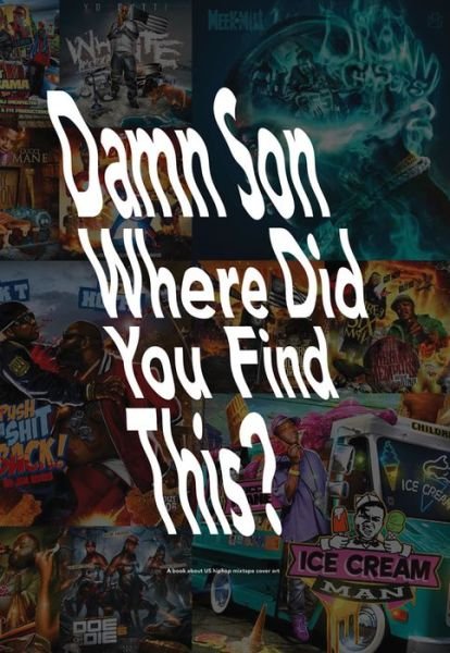 Cover for Damn Son Where Did You Find This?: A Book About Us Hiphop Mixtape Cover Art (Gebundenes Buch) (2016)
