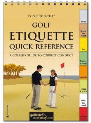 Cover for Yves C Ton-That · Golf Etiquette Quick Reference: A Golfer's Guide to Correct Conduct (Spiral Book) (2021)