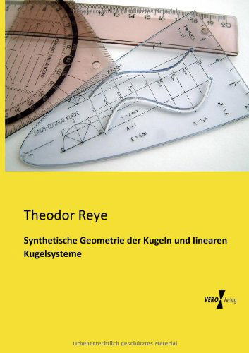 Cover for Theodor Reye · Synthetische Geometrie der Kugeln und linearen Kugelsysteme (Taschenbuch) [German edition] (2019)