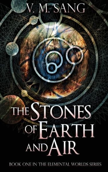 Cover for V M Sang · The Stones of Earth and Air (Gebundenes Buch) (2021)