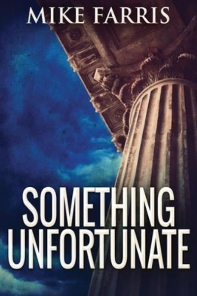 Something Unfortunate: Large Print Edition - Mike Farris - Libros - Next Chapter - 9784867459775 - 3 de mayo de 2021