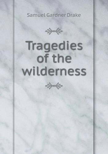 Cover for Samuel Gardner Drake · Tragedies of the Wilderness (Paperback Book) (2013)