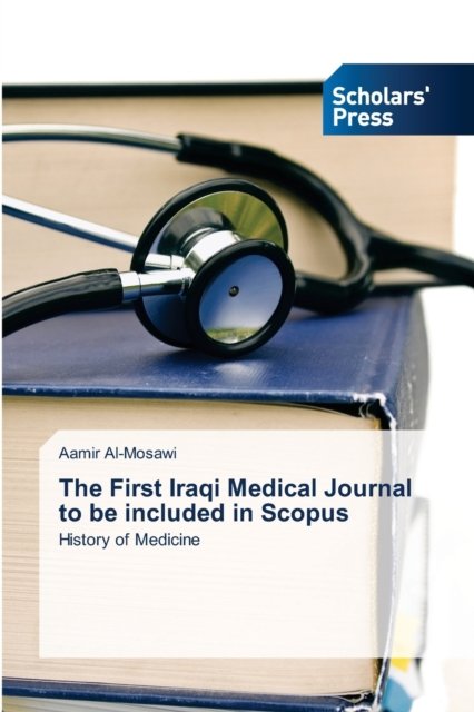 Cover for Aamir Al-Mosawi · The First Iraqi Medical Journal to be included in Scopus (Pocketbok) (2021)