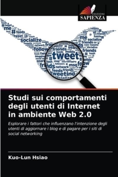 Studi sui comportamenti degli utenti di Internet in ambiente Web 2.0 - Kuo-Lun Hsiao - Bøger - Edizioni Sapienza - 9786202942775 - 26. marts 2021