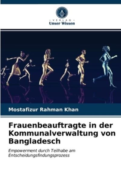 Cover for Mostafizur Rahman Khan · Frauenbeauftragte in der Kommunalverwaltung von Bangladesch (Paperback Book) (2021)