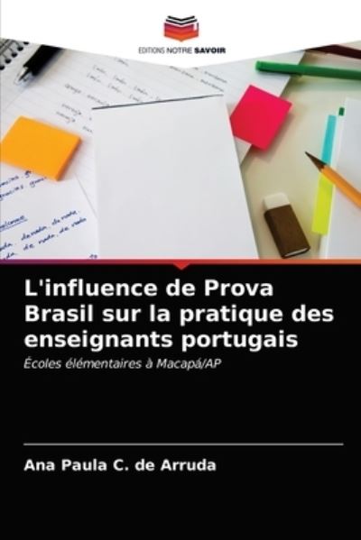 Cover for Ana Paula C de Arruda · L'influence de Prova Brasil sur la pratique des enseignants portugais (Paperback Book) (2021)