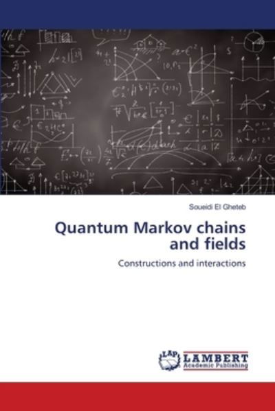 Cover for Soueidi El Gheteb · Quantum Markov chains and fields (Paperback Book) (2021)