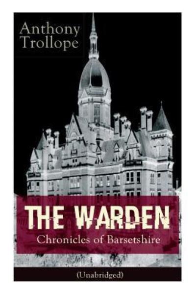 The Warden - Chronicles of Barsetshire (Unabridged) - Anthony Trollope - Boeken - E-Artnow - 9788026890775 - 13 december 2018