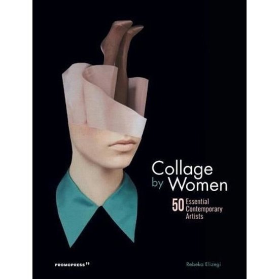 Collage by Women: 50 Essential Contemporary Artists - Rebeka Elizegi - Livros - Promopress - 9788416851775 - 14 de fevereiro de 2019
