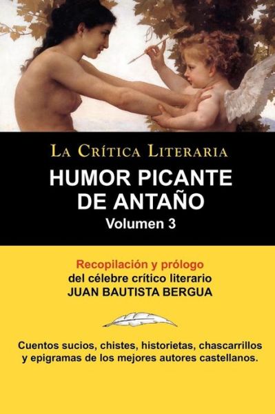 Humor Picante de Antano: Volumen 3, Juan B. Bergua, Coleccion La Critica Literaria Por El Celebre Critico Literario Juan Bautista Bergua, Edici - Juan Bautista Bergua - Books - La Critica Literaria - Lacrticaliteraria - 9788470831775 - March 18, 2011