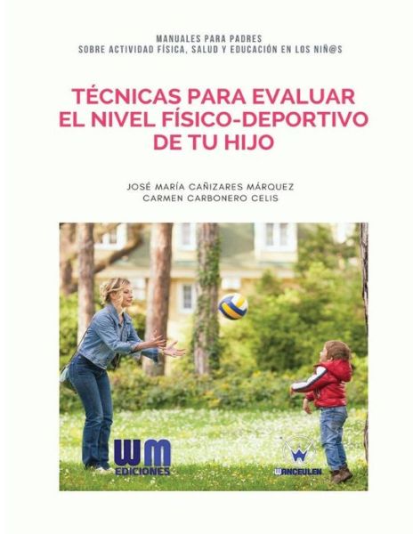 Tecnicas para evaluar el nivel fisico-deportivo de tu hijo - Carmen Carbonero Celis - Livros - WANCEULEN EDITORIAL - 9788499935775 - 27 de março de 2017