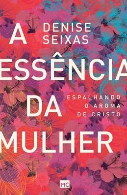 Cover for Denise Seixas · A essência da mulher (Paperback Book) (2022)