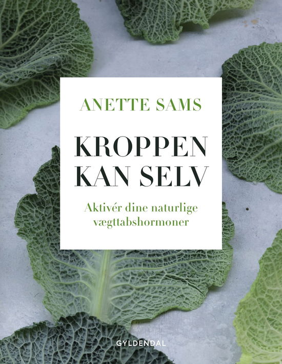 Cover for Anette Sams · Kroppen kan selv – Aktiver dine naturlige vægttabshormoner (Bound Book) [1. Painos] (2025)