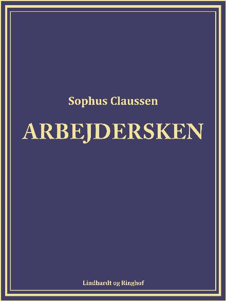 Cover for Sophus Claussen · Arbejdersken (Sewn Spine Book) [2nd edition] (2017)