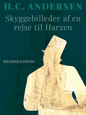 Cover for H.C. Andersen · Skyggebilleder af en rejse til Harzen (Sewn Spine Book) [1. Painos] (2019)