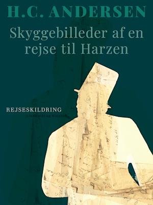 Cover for H.C. Andersen · Skyggebilleder af en rejse til Harzen (Sewn Spine Book) [1st edition] (2019)