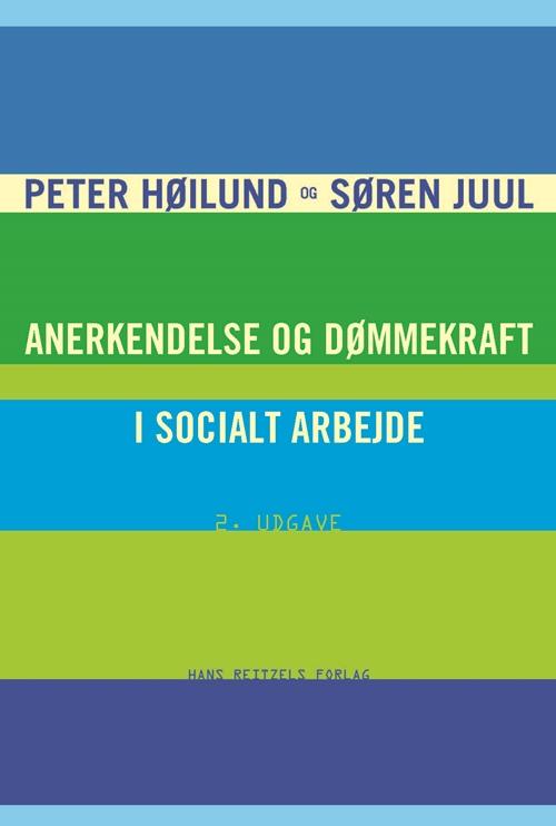 Søren Rudbæk Juul; Peter Høilund · Anerkendelse og dømmekraft i socialt arbejde (Sewn Spine Book) [2nd edition] (2015)