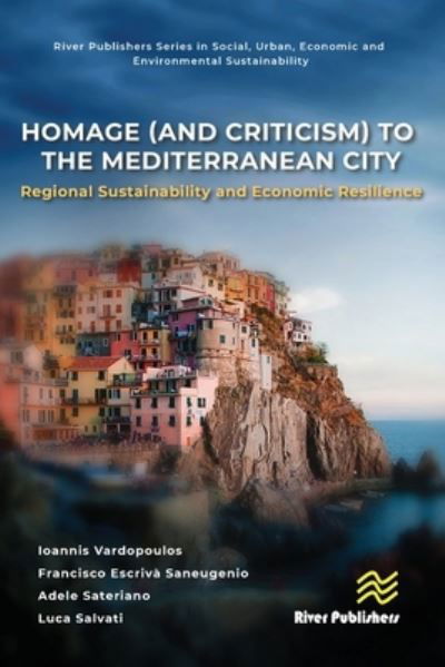 Homage (and Criticism) to the Mediterranean City: Regional Sustainability and Economic Resilience - River Publishers Series in Social, Urban, Economic and Environmental Sustainability - Ioannis Vardopoulos - Books - River Publishers - 9788770041775 - August 23, 2024