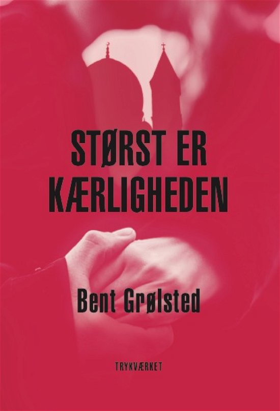 Cover for Bent Grølsted · Størst er kærligheden (Hæftet bog) [1. udgave] (2020)