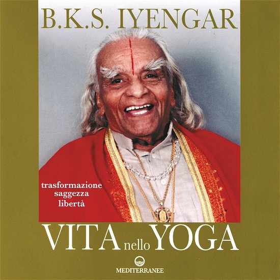 Cover for Iyengar B. K. S. · Vita Nello Yoga. Trasformazione, Saggezza, Liberta (Buch)