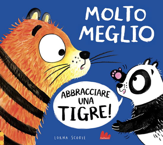 Cover for Lorna Scobie · Molto Meglio Abbracciare Una Tigre! Ediz. A Colori (Buch) (2021)