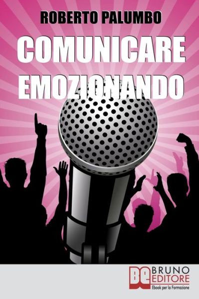 Comunicare Emozionando - Roberto Palumbo - Książki - Bruno Editore - 9788861741775 - 10 maja 2021