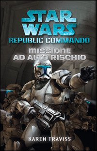 Cover for Karen Traviss · Missione Ad Alto Rischio. Star Wars. Republic Commando (Book)