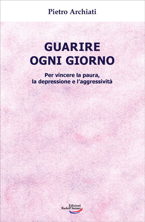 Cover for Pietro Archiati · Guarire Ogni Giorno. Per Vincere La Paura, La Depressione E L'aggressivita (Book)