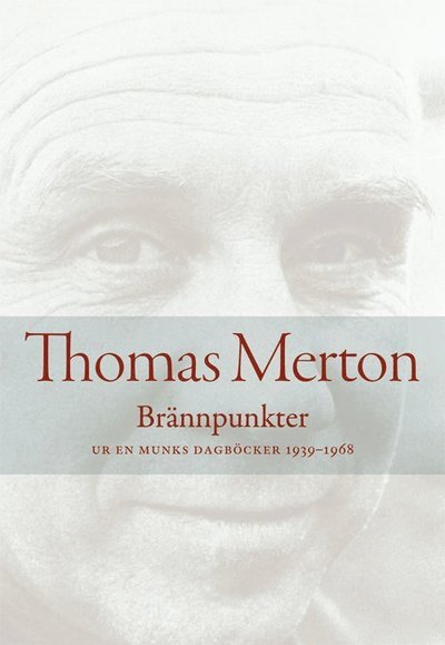 Cover for Thomas Merton · Brännpunkter : ur en munks dagböcker 1939-1968 (Book) (2015)