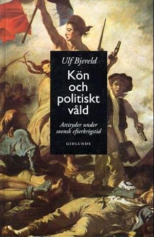 Cover for Ulf Bjereld · Göteborg studies in politics: Kön och Politiskt Våld : Attityder Under Svensk Efterkrigstid (Bound Book) (1998)