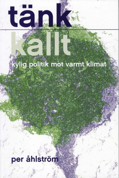 Cover for Per Åhlström · Tänk kallt : kylig politik mot varmt klimat (Book) (2009)