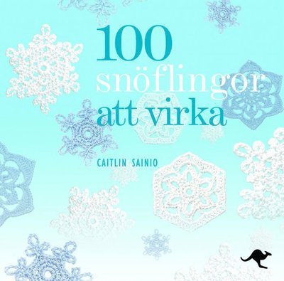 100 snöflingor att virka - Caitlin Sainio - Bøker - Känguru - 9789186289775 - 19. oktober 2012
