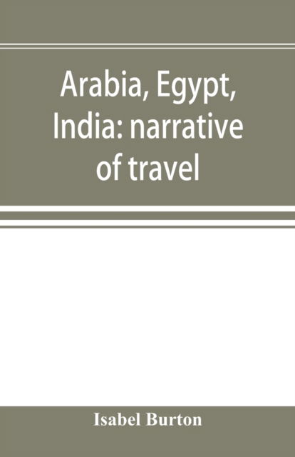 Arabia, Egypt, India - Isabel Burton - Books - Alpha Edition - 9789353896775 - October 2, 2019