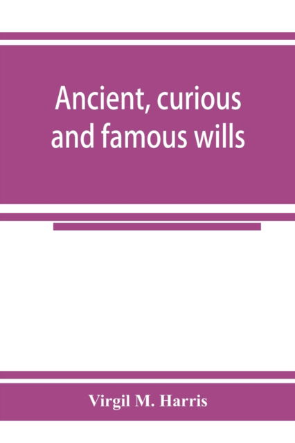 Cover for Virgil M. Harris · Ancient, curious and famous wills (Paperback Book) (2019)