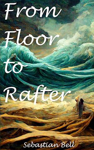 Cover for Sebastian Bell · From Floor to Rafter (Paperback Book) (2023)