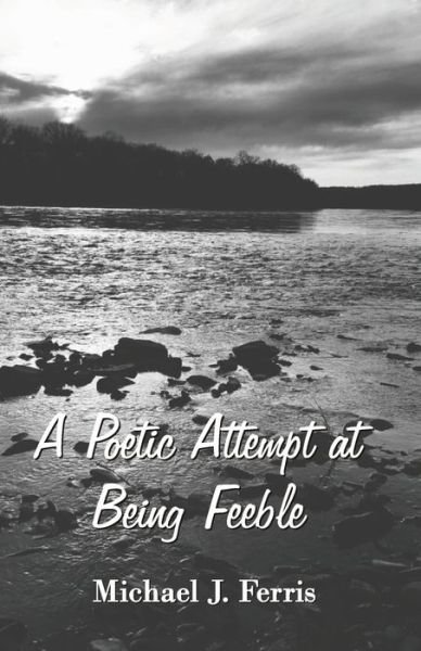 Cover for Michael J Ferris · A Poetic Attempt at Being Feeble (Paperback Book) (2021)