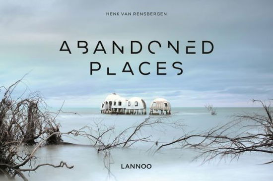 Cover for Henk Van Rensbergen · Abandoned Places (Hardcover Book) (2016)